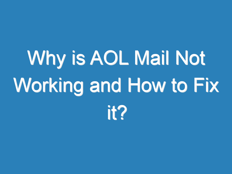 AOL Mail Is Not Working Learn How To Troubleshoot Problems